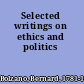 Selected writings on ethics and politics