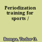 Periodization training for sports /