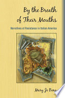 By the breath of their mouths narratives of resistance in Italian America /