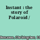 Instant : the story of Polaroid /