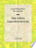 Des idées napoléoniennes /