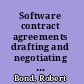 Software contract agreements drafting and negotiating techniques and precedents /
