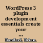 WordPress 3 plugin development essentials create your own powerful, interactive plugins to extend and add features to your WordPress site /