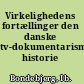 Virkelighedens fortællinger den danske tv-dokumentarismes historie /