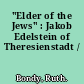 "Elder of the Jews" : Jakob Edelstein of Theresienstadt /