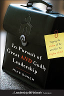 In pursuit of great and godly leadership : tapping the wisdom of the world for the kingdom of God /