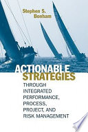 Actionable strategies through integrated performance, process, project, and risk management