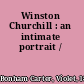 Winston Churchill : an intimate portrait /