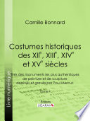 Costumes historiques des XIIe, XIIIe, XIVe et XVe siècles tirés des monuments les plus authentiques de peinture et de sculpture dessinés et gravés par Paul Mercuri.