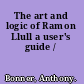 The art and logic of Ramon Llull a user's guide /