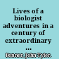 Lives of a biologist adventures in a century of extraordinary science /