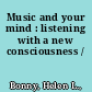 Music and your mind : listening with a new consciousness /