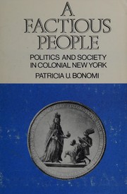 A factious people; politics and society in colonial New York
