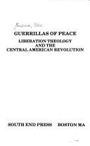 Guerrillas of peace : liberation theology and the Central American revolution