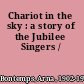 Chariot in the sky : a story of the Jubilee Singers /