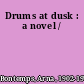 Drums at dusk : a novel /