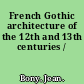 French Gothic architecture of the 12th and 13th centuries /