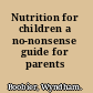 Nutrition for children a no-nonsense guide for parents /