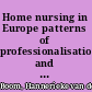 Home nursing in Europe patterns of professionalisation and institutionalisation of home care and family care to elderly people in Denmark, France, the Netherlands and Germany /