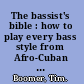 The bassist's bible : how to play every bass style from Afro-Cuban to Zydeco /