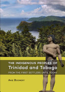 The indigenous peoples of Trinidad and Tobago : from the first settlers until today /