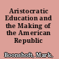 Aristocratic Education and the Making of the American Republic