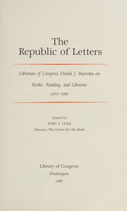 The republic of letters : Librarian of Congress Daniel J. Boorstin of books, reading, and libraries, 1975-1987 /