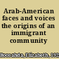 Arab-American faces and voices the origins of an immigrant community /