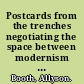 Postcards from the trenches negotiating the space between modernism and the First World War /