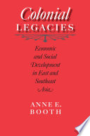 Colonial Legacies Economic and Social Development in East and Southeast Asia /