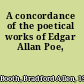 A concordance of the poetical works of Edgar Allan Poe,