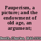 Pauperism, a picture; and the endowment of old age, an argument;