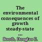 The environmental consequences of growth steady-state economics as an alternative to ecological decline /