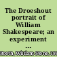 The Droeshout portrait of William Shakespeare; an experiment in identification with thirty-one illustrations,