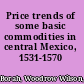 Price trends of some basic commodities in central Mexico, 1531-1570 /