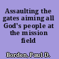 Assaulting the gates aiming all God's people at the mission field /