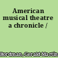 American musical theatre a chronicle /