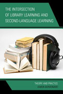 The intersection of library learning and second-language learning : theory and practice /