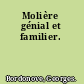 Molière génial et familier.