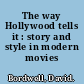 The way Hollywood tells it : story and style in modern movies /