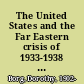 The United States and the Far Eastern crisis of 1933-1938 : from the Manchurian incident through the initial stage of the undeclared Sino-Japanese war /