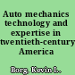 Auto mechanics technology and expertise in twentieth-century America /
