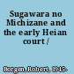 Sugawara no Michizane and the early Heian court /