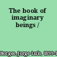 The book of imaginary beings /