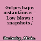 Golpes bajos instantáneas = Low blows : snapshots /