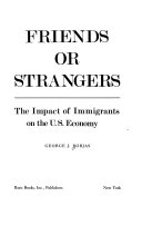 Friends or strangers : the impact of immigrants on the U.S. economy /