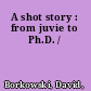 A shot story : from juvie to Ph.D. /