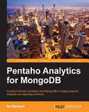 Pentaho analytics for MongoDB : combine pentaho analytics and MongoDB to create powerful analysis and reporting solutions /