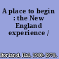 A place to begin : the New England experience /