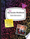 My new gender workbook a step-by-step guide to achieving world peace through gender anarchy and sex positivity /